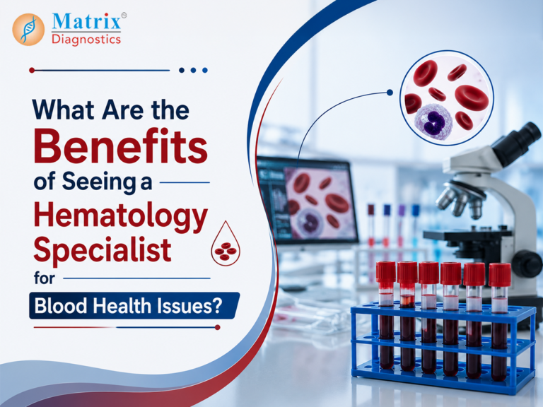 What Are the Benefits of Seeing a Hematology Specialist for Blood Health Issues?